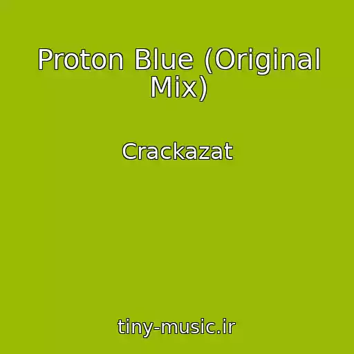 کاور آهنگ Proton Blue (Original Mix) از Crackazat