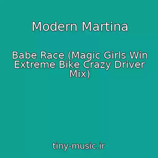 کاور آهنگ Modern Martina از Babe Race (Magic Girls Win Extreme Bike Crazy Driver Mix)