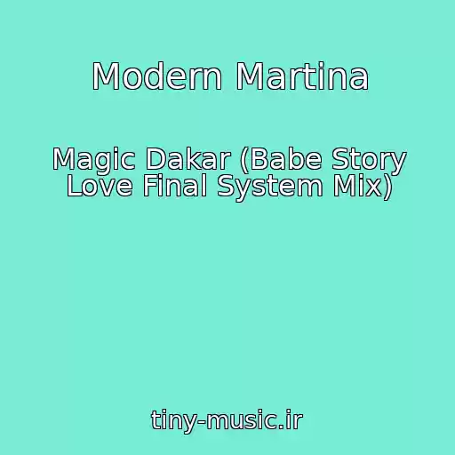 کاور آهنگ Modern Martina از Magic Dakar (Babe Story Love Final System Mix)