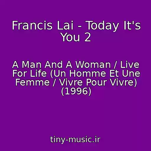 کاور آهنگ Francis Lai - Today It's You 2 از A Man And A Woman / Live For Life (Un Homme Et Une Femme / Vivre Pour Vivre) (1996)