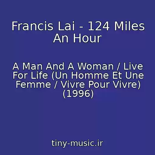 کاور آهنگ Francis Lai - 124 Miles An Hour از A Man And A Woman / Live For Life (Un Homme Et Une Femme / Vivre Pour Vivre) (1996)