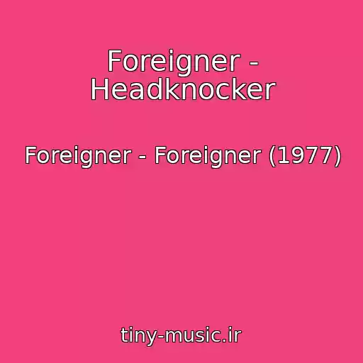 کاور آهنگ Foreigner - Headknocker از Foreigner - Foreigner (1977)