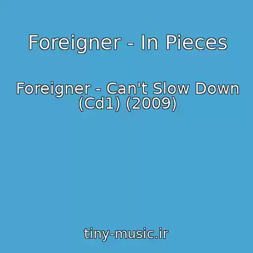 کاور آهنگ Foreigner - In Pieces از Foreigner - Can't Slow Down (Cd1) (2009)