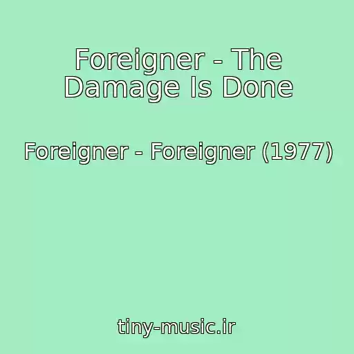 کاور آهنگ Foreigner - The Damage Is Done از Foreigner - Foreigner (1977)