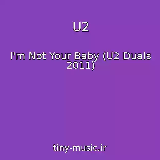 کاور آهنگ U2 از I'm Not Your Baby (U2 Duals 2011)