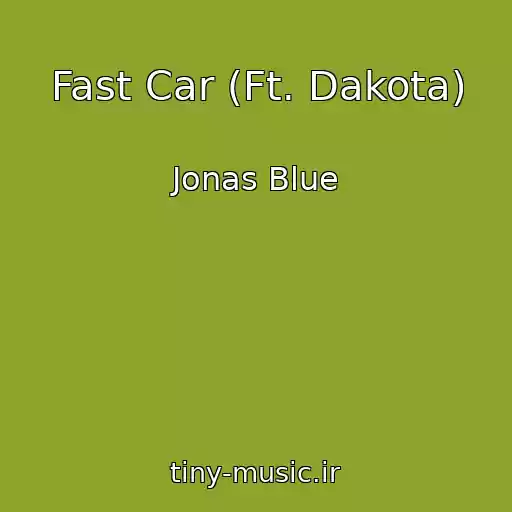 کاور آهنگ Fast Car (Ft. Dakota) از Jonas Blue