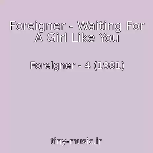 کاور آهنگ Foreigner - Waiting For A Girl Like You از Foreigner - 4 (1981)