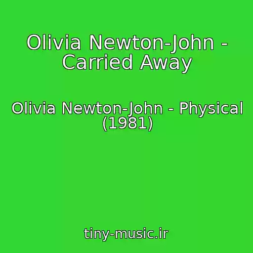 کاور آهنگ Olivia Newton-John - Carried Away از Olivia Newton-John - Physical (1981)