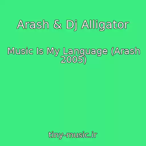 کاور آهنگ Arash & Dj Alligator از Music Is My Language (Arash 2005)