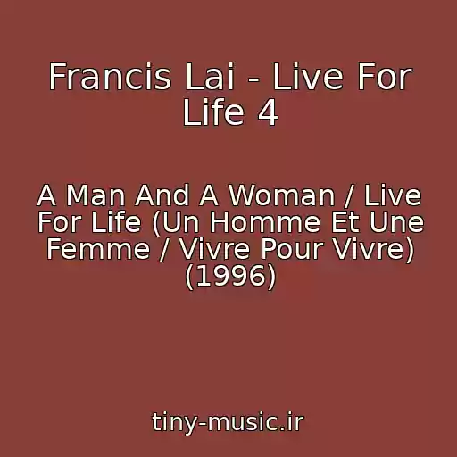 کاور آهنگ Francis Lai - Live For Life 4 از A Man And A Woman / Live For Life (Un Homme Et Une Femme / Vivre Pour Vivre) (1996)