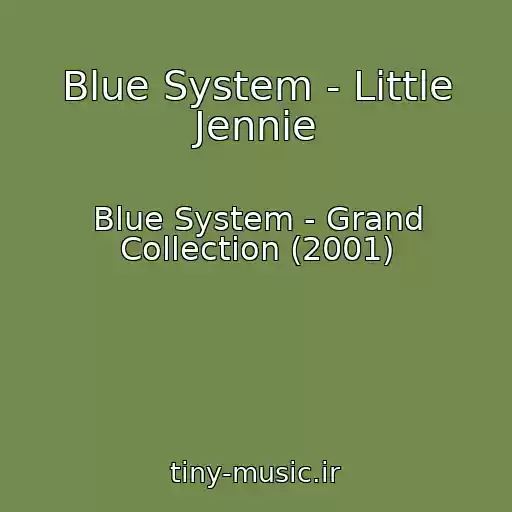 کاور آهنگ Blue System - Little Jennie از Blue System - Grand Collection (2001)