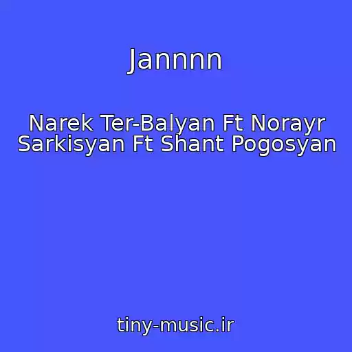 کاور آهنگ Jannnn از Narek Ter-Balyan Ft Norayr Sarkisyan Ft Shant Pogosyan