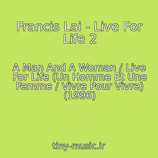کاور آهنگ Francis Lai - Live For Life 2 از A Man And A Woman / Live For Life (Un Homme Et Une Femme / Vivre Pour Vivre) (1996)