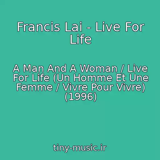 کاور آهنگ Francis Lai - Live For Life از A Man And A Woman / Live For Life (Un Homme Et Une Femme / Vivre Pour Vivre) (1996)