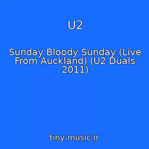 کاور آهنگ U2 از Sunday Bloody Sunday (Live From Auckland) (U2 Duals 2011)