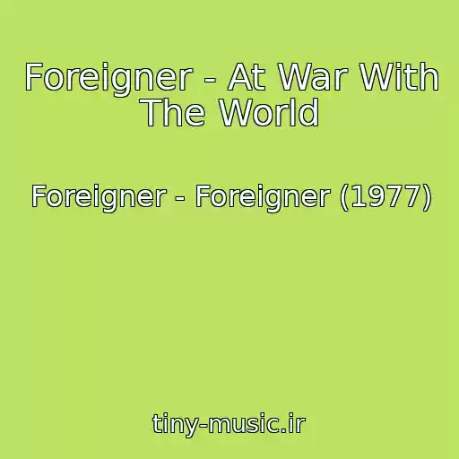 کاور آهنگ Foreigner - At War With The World از Foreigner - Foreigner (1977)