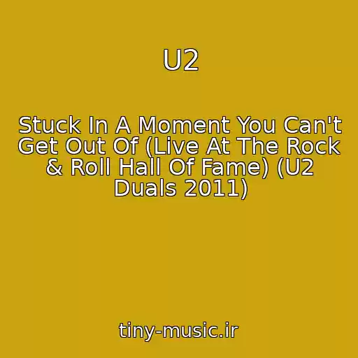 کاور آهنگ U2 از Stuck In A Moment You Can't Get Out Of (Live At The Rock & Roll Hall Of Fame) (U2 Duals 2011)