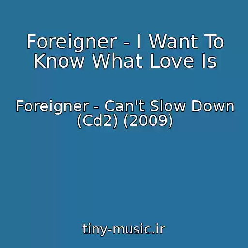 کاور آهنگ Foreigner - I Want To Know What Love Is از Foreigner - Can't Slow Down (Cd2) (2009)