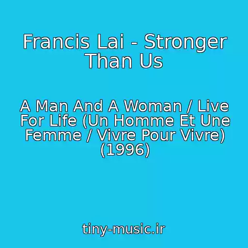 کاور آهنگ Francis Lai - Stronger Than Us از A Man And A Woman / Live For Life (Un Homme Et Une Femme / Vivre Pour Vivre) (1996)