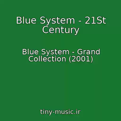 کاور آهنگ Blue System - 21St Century از Blue System - Grand Collection (2001)