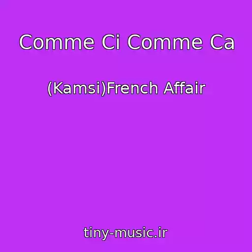 کاور آهنگ Comme Ci Comme Ca از (Kamsi)French Affair