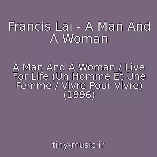 کاور آهنگ Francis Lai - A Man And A Woman از A Man And A Woman / Live For Life (Un Homme Et Une Femme / Vivre Pour Vivre) (1996)