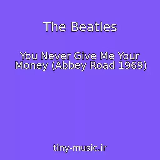 کاور آهنگ The Beatles از You Never Give Me Your Money (Abbey Road 1969)