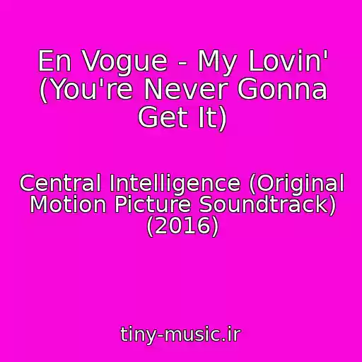 کاور آهنگ En Vogue - My Lovin' (You're Never Gonna Get It) از Central Intelligence (Original Motion Picture Soundtrack) (2016)