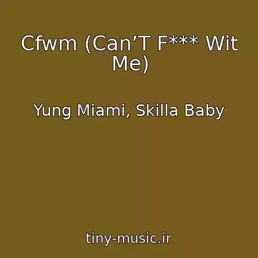 کاور آهنگ Cfwm (Can’T F*** Wit Me) از Yung Miami, Skilla Baby
