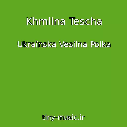 کاور آهنگ Khmіlna Tescha از Ukraїnska Vesіlna Polka