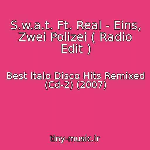 کاور آهنگ S.w.a.t. Ft. Real - Eins, Zwei Polizei ( Radio Edit ) از Best Italo Disco Hits Remixed (Cd-2) (2007)