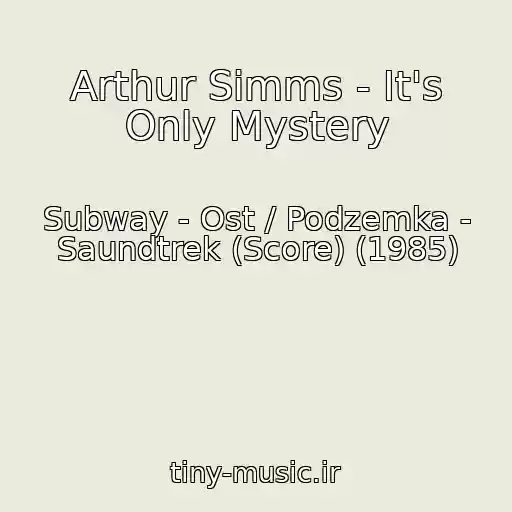 کاور آهنگ Arthur Simms - It's Only Mystery از Subway - Ost / Podzemka - Saundtrek (Score) (1985)