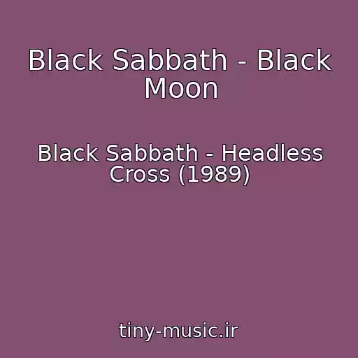 کاور آهنگ Black Sabbath - Black Moon از Black Sabbath - Headless Cross (1989)