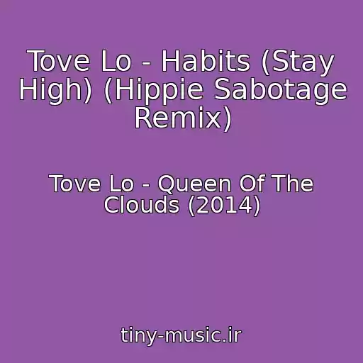 کاور آهنگ Tove Lo - Habits (Stay High) (Hippie Sabotage Remix) از Tove Lo - Queen Of The Clouds (2014)