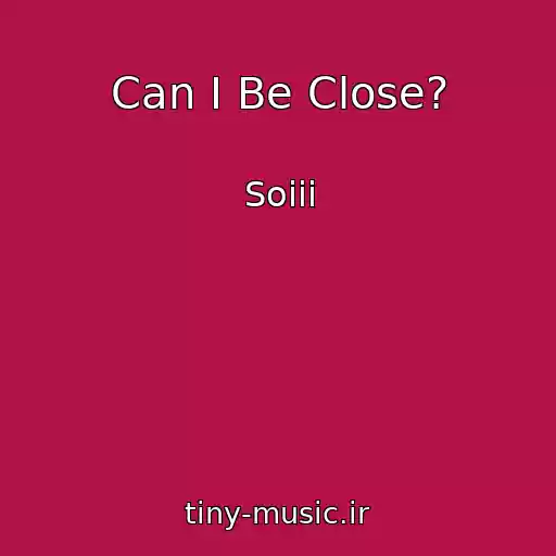 کاور آهنگ Can I Be Close? از Soiii