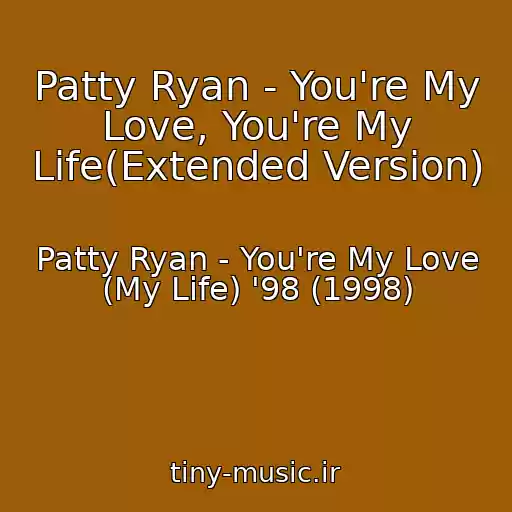 کاور آهنگ Patty Ryan - You're My Love, You're My Life(Extended Version) از Patty Ryan - You're My Love (My Life) '98 (1998)