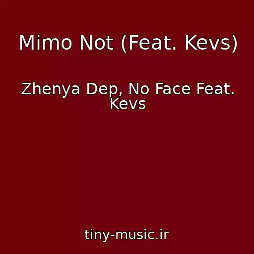 کاور آهنگ Mimo Not (Feat. Kevs) از Zhenya Dep, No Face Feat. Kevs