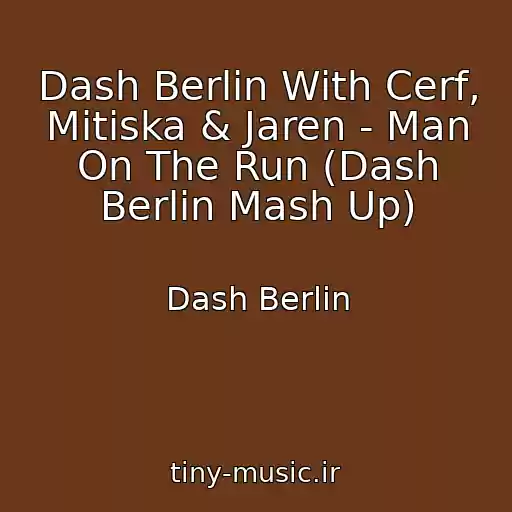 کاور آهنگ Dash Berlin With Cerf, Mitiska & Jaren - Man On The Run (Dash Berlin Mash Up) از Dash Berlin