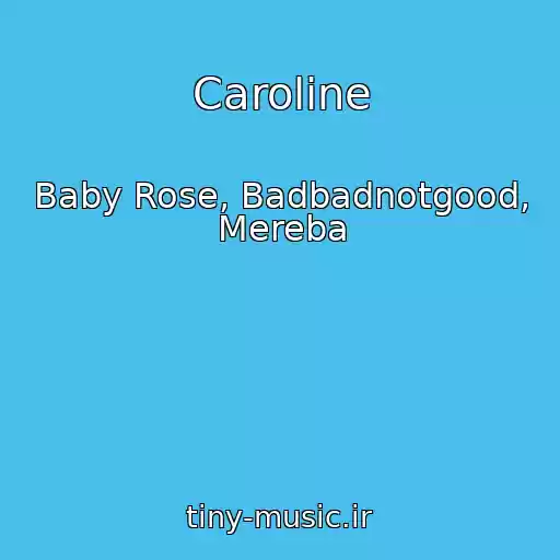 کاور آهنگ Caroline از Baby Rose, Badbadnotgood, Mereba