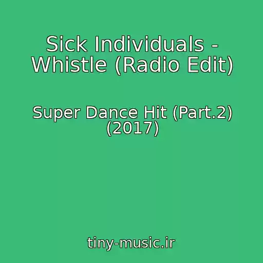 کاور آهنگ Sick Individuals - Whistle (Radio Edit) از Super Dance Hit (Part.2) (2017)