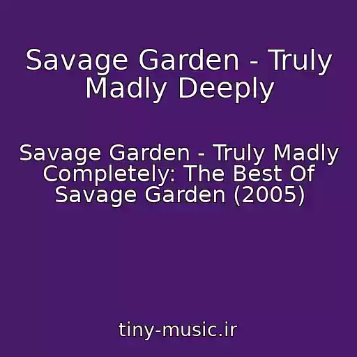کاور آهنگ Savage Garden - Truly Madly Deeply از Savage Garden - Truly Madly Completely: The Best Of Savage Garden (2005)