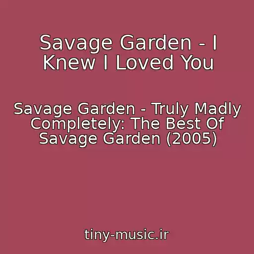 کاور آهنگ Savage Garden - I Knew I Loved You از Savage Garden - Truly Madly Completely: The Best Of Savage Garden (2005)
