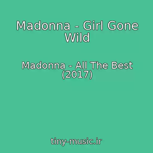 کاور آهنگ Madonna - Girl Gone Wild از Madonna - All The Best (2017)