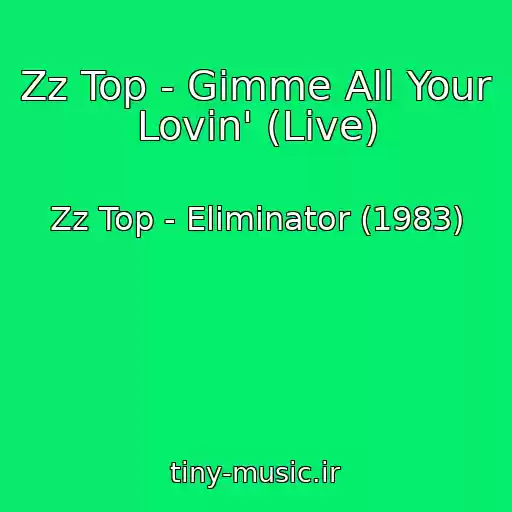 کاور آهنگ Zz Top - Gimme All Your Lovin' (Live) از Zz Top - Eliminator (1983)