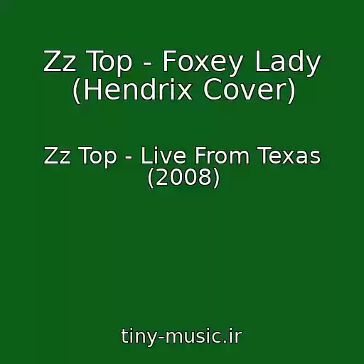 کاور آهنگ Zz Top - Foxey Lady (Hendrix Cover) از Zz Top - Live From Texas (2008)