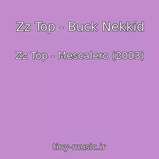 کاور آهنگ Zz Top - Buck Nekkid از Zz Top - Mescalero (2003)