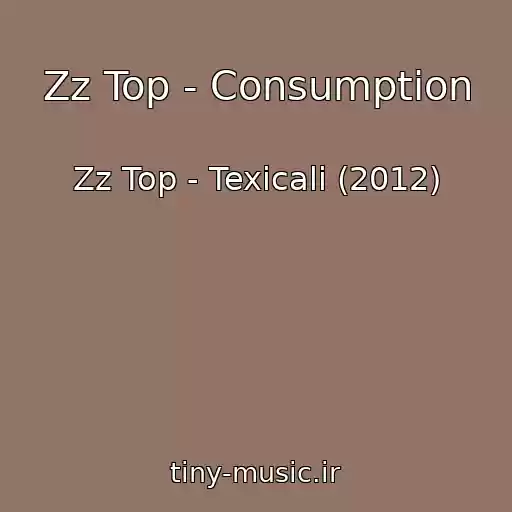 کاور آهنگ Zz Top - Consumption از Zz Top - Texicali (2012)