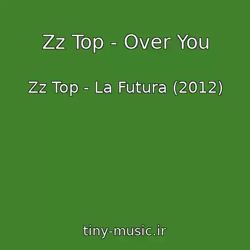 کاور آهنگ Zz Top - Over You از Zz Top - La Futura (2012)