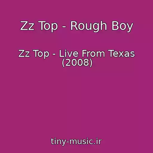 کاور آهنگ Zz Top - Rough Boy از Zz Top - Live From Texas (2008)