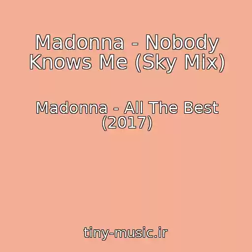 کاور آهنگ Madonna - Nobody Knows Me (Sky Mix) از Madonna - All The Best (2017)